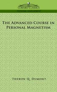 The Advanced Course in Personal Magnetism: Book by Theron, Q. Dumont The Advanced Course in Personal Magnetism: Book by Theron, Q. Dumont
