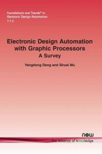 Electronic Design Automation with Graphic Processors: A Survey: Book by Yangdong Deng Electronic Design Automation with Graphic Processors: A Survey: Book by Yangdong Deng