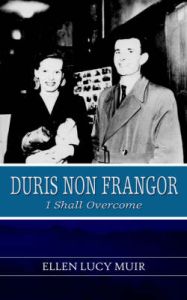 Duris Non Frangor - I Shall Overcome: Book by Ellen Lucy Muir