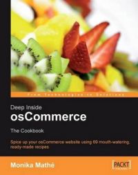 Deep Inside osCommerce: The Cookbook: Ready-to-use recipes to customize and extend your e-commerce website (English): Book by Monika Mathe Deep Inside osCommerce: The Cookbook: Ready-to-use recipes to customize and extend your e-commerce website (English): Book by Monika Mathe