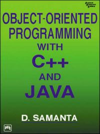 OBJECT-ORIENTED PROGRAMMING WITH C++ AND JAVA: Book by SAMANTA DEBASIS OBJECT-ORIENTED PROGRAMMING WITH C++ AND JAVA: Book by SAMANTA DEBASIS