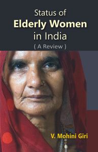 Status of Elderly Women In India (A Review): Book by Dr. V. Mohini Giri Status of Elderly Women In India (A Review): Book by Dr. V. Mohini Giri