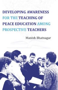 Developing Awareness for the Teaching of Peace Education Among Prospective Teachers: Book by Mainsh Bhatnagar Developing Awareness for the Teaching of Peace Education Among Prospective Teachers: Book by Mainsh Bhatnagar