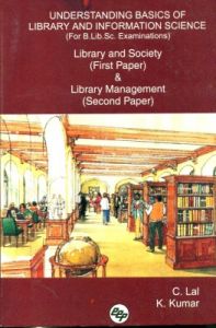 Understanding Basics of Library and Information Science (for B.Lib.SC. Examinations): Library and Society (First Paper) & Library Management (Second Paper): Book by C Lal