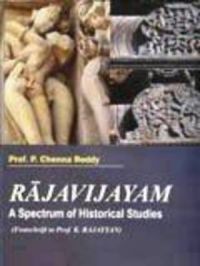 Rajavijayam: Spectrum of Historical Studies: Book by P. Chenna Reddy