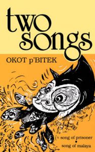 Two Songs: Song of Prisoner and Song of Malaya: Book by Okot P'Bitek Two Songs: Song of Prisoner and Song of Malaya: Book by Okot P'Bitek