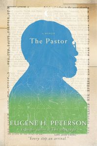 The Pastor: A Memoir: Book by Eugene H.   Peterson