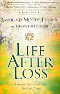 Life After Loss: Conquering Grief and Finding Hope: Book by Dr Raymond A Moody, Jr, M.D.