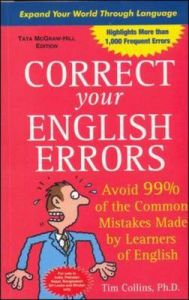 Correct Your English Errors: How to Avoid 99% of the Common Mistakes Made by Learners of English: Book by Tim Collins Correct Your English Errors: How to Avoid 99% of the Common Mistakes Made by Learners of English: Book by Tim Collins