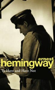 To Have & Have Not: Book by Ernest Hemingway To Have & Have Not: Book by Ernest Hemingway
