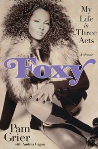Foxy: My Life in Three Acts: Book by Pam Grier
