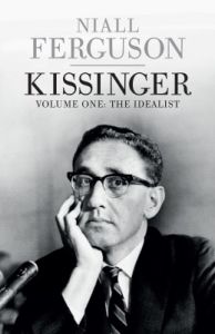 Kissinger: Volume One: The Idealist (English) (Hardcover): Book by Niall Ferguson Kissinger: Volume One: The Idealist (English) (Hardcover): Book by Niall Ferguson