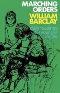 Marching Orders: Daily Readings for Young People: Book by William Barclay Marching Orders: Daily Readings for Young People: Book by William Barclay