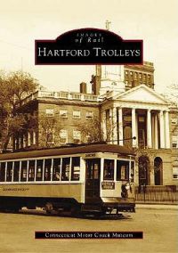 Hartford Trolleys: Book by Connecticut Motor Coach Museum
