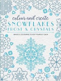 Colour and Create: Snowflakes  Frost and Crystals (English) (Paperback): Book by Bounty