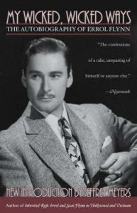 My Wicked, Wicked Ways: The Autobiography of Errol Flynn: Book by Jeffrey Meyers My Wicked, Wicked Ways: The Autobiography of Errol Flynn: Book by Jeffrey Meyers