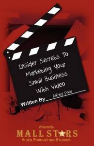 Insider Secrets to Marketing Your Small Business with Video: How You Can Boost Sales with Low-Cost Video: Book by Alfred Poor