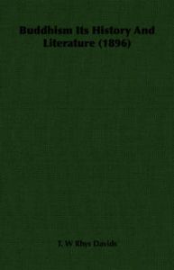 Buddhism Its History And Literature (1896): Book by T. W Rhys Davids Buddhism Its History And Literature (1896): Book by T. W Rhys Davids