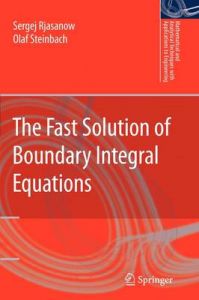The Fast Solution of Boundary Integral Equations: Book by Sergej Rjasanow The Fast Solution of Boundary Integral Equations: Book by Sergej Rjasanow
