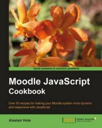 Moodle Javascript Cookbook: Book by Alastair Hole Moodle Javascript Cookbook: Book by Alastair Hole