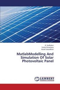 MatlabModelling And Simulation Of Solar Photovoltaic Panel: Book by Sudhakar K. MatlabModelling And Simulation Of Solar Photovoltaic Panel: Book by Sudhakar K.