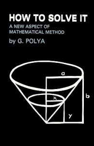 How To Solve It: A New Aspect of Mathematical Method: Book by George Polya How To Solve It: A New Aspect of Mathematical Method: Book by George Polya