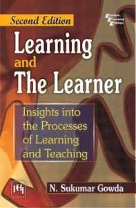 LEARNING AND THE LEARNER : INSIGHTS INTO THE PROCESSES OF LEARNING AND TEACHING: Book by GOWDA N. SUKUMAR