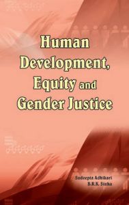 Human Development, Equity and Gender Justice: Book by Sudeepta Adhikari Human Development, Equity and Gender Justice: Book by Sudeepta Adhikari