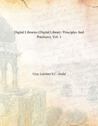 Digital Libraries (Digital Library: Principles And Practices), Vol. 1: Book by Vijay Lakshmi S.C. Jindal Digital Libraries (Digital Library: Principles And Practices), Vol. 1: Book by Vijay Lakshmi S.C. Jindal