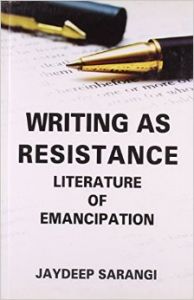 Writing as Resistance: Literature of Emancipation: Book by Jaydeep Sarangi