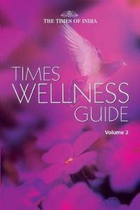 Times Wellness Guide - Vol. 2: Book by Editorial Times Times Wellness Guide - Vol. 2: Book by Editorial Times