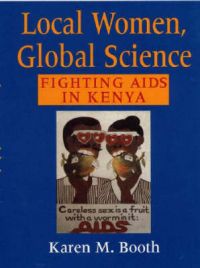 Local Women, Global Science: Fighting AIDS in Kenya: Book by Karen Booth
