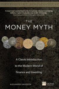 The Money Myth: A Classic Introduction to the Modern World of Finance and Investing: Book by Alexander Davidson The Money Myth: A Classic Introduction to the Modern World of Finance and Investing: Book by Alexander Davidson