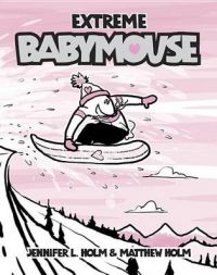 Extreme Babymouse: Book by Jennifer L Holm