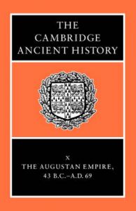 The Cambridge Ancient History: v. 10: Augustan Empire, 43 BC-AD 69 The Cambridge Ancient History: v. 10: Augustan Empire, 43 BC-AD 69