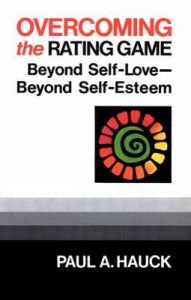 Overcoming the Rating Game: Beyond Self-love, Beyond Self-esteem: Book by Paul A. Hauck