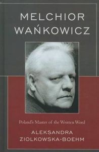 Melchior Wankowicz: Poland's Master of the Written Word: Book by Aleksandra Ziolkowska-Boehm Melchior Wankowicz: Poland's Master of the Written Word: Book by Aleksandra Ziolkowska-Boehm