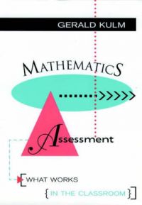 Mathematics Assessment: What Works in the Classroom: Book by Gerald Kulm Mathematics Assessment: What Works in the Classroom: Book by Gerald Kulm