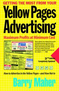 Getting the Most from Your Yellow Pages Advertising: Maximum Profit at Minimum Cost: Book by Barry Maher Getting the Most from Your Yellow Pages Advertising: Maximum Profit at Minimum Cost: Book by Barry Maher