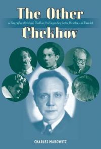 The Other Checkhov: A Biography of Michael Chekhov: Book by Charles Marowitz The Other Checkhov: A Biography of Michael Chekhov: Book by Charles Marowitz