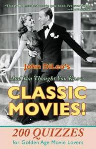 And You Thought You Knew Classic Movies!: 200 Quizzes for Golden Age Movie Lovers: Book by John DiLeo