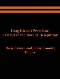 Long Island's Prominent Families in the Town of Hempstead: Their Estates and Their Country Homes: Book by Raymond E. Spinzia