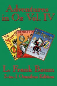 Adventures in Oz Vol. IV: The Scarecrow of Oz, Rinkitink in Oz, The Lost Princess of Oz: Book by L. Frank Baum