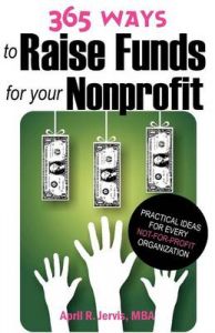 365 Ways to Raise Funds for Your Nonprofit: Practical Ideas for Every Not-for-Profit Organization: Book by April R Jervis 365 Ways to Raise Funds for Your Nonprofit: Practical Ideas for Every Not-for-Profit Organization: Book by April R Jervis