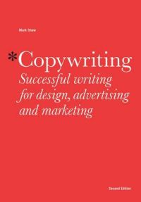 Copywriting: Successful Writing for Design, Advertising and Marketing: Book by Mark Shaw Copywriting: Successful Writing for Design, Advertising and Marketing: Book by Mark Shaw