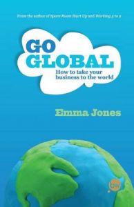 Go Global: How to Take Your Business to the World: Book by Emma Jones Go Global: How to Take Your Business to the World: Book by Emma Jones