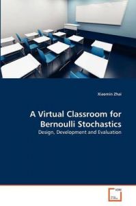 A Virtual Classroom for Bernoulli Stochastics: Book by Xiaomin Zhai
