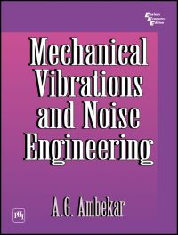 MECHANICAL VIBRATIONS AND NOISE ENGINEERING: Book by A.G. Ambekar MECHANICAL VIBRATIONS AND NOISE ENGINEERING: Book by A.G. Ambekar