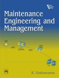 MAINTENANCE ENGINEERING AND MANAGEMENT: Book by K. Venkataraman MAINTENANCE ENGINEERING AND MANAGEMENT: Book by K. Venkataraman