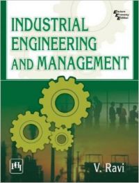Industrial Engineering and Management: Book by V. Ravi Industrial Engineering and Management: Book by V. Ravi